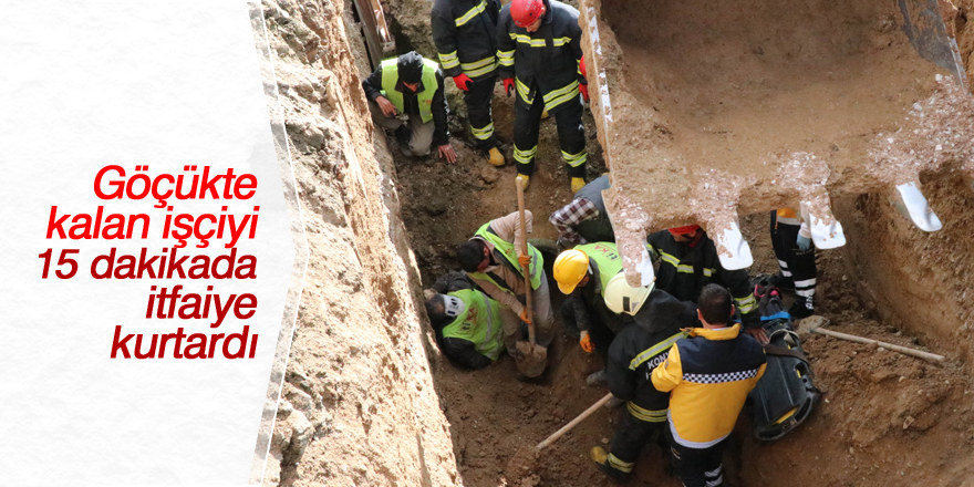 Göçükte kalan işçi itfaiye ekiplerince kurtarıldı