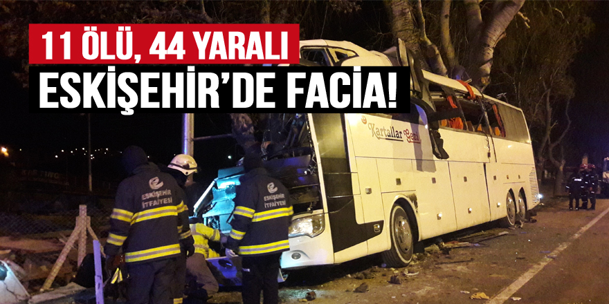 Eskişehir'de otobüs kazası: 11 ölü, 44 yaralı