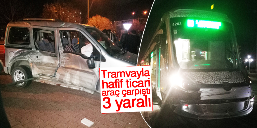 Konya’da tramvayla hafif ticari araç çarpıştı: 3 yaralı