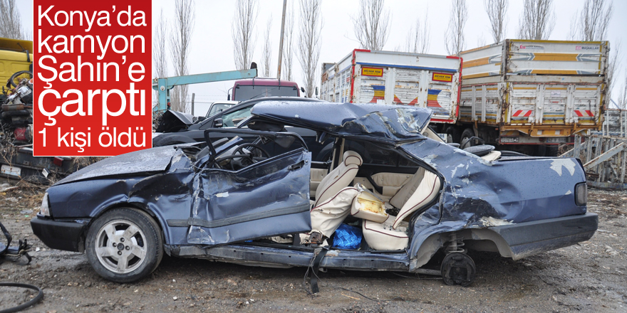 Konya’da kamyon ile otomobil çarpıştı: 1 ölü