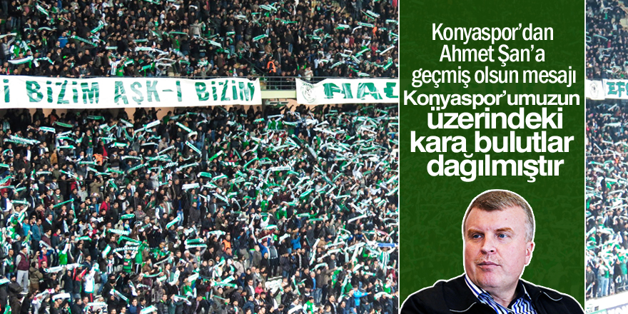 Atiker Konyaspor’dan Ahmet Şan’a geçmiş olsun mesajı