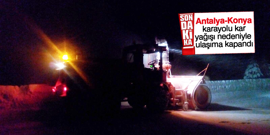 Konya-Antalya karayolu kar ve tipi nedeniyle trafiğe kapatıldı