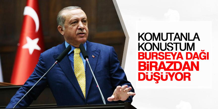 Erdoğan: Burseya Dağı birazdan düşüyor