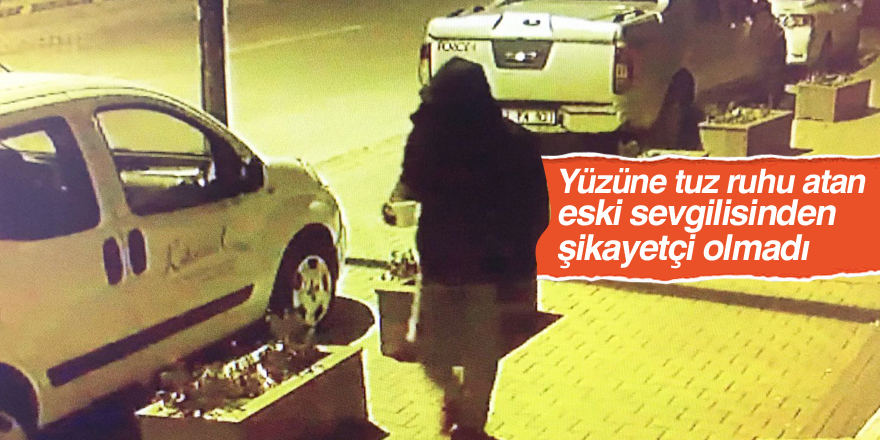 Yüzüne tuz ruhu atan eski sevgilisinden şikayetçi olmadı