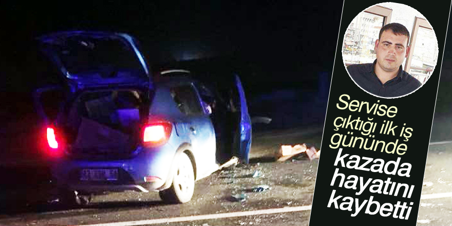 İlk iş gününde geçirdiği kazada hayatını kaybetti