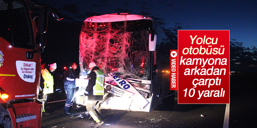 Yolcu otobüsü kamyona arkadan çarptı: 10 yaralı