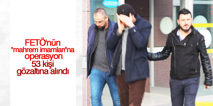 Konya merkezli FETÖ'nün "mahrem imamları"na operasyon