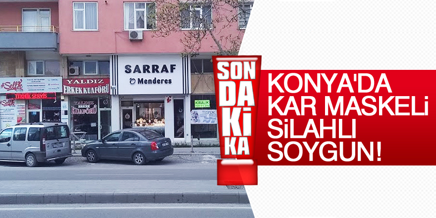 Konya'da kar maskeli, silahlı soygun!