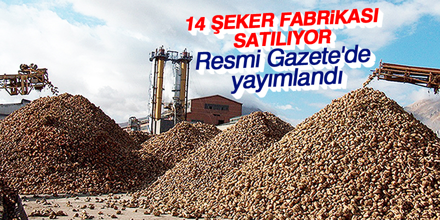 14 şeker fabrikası satılıyor! Resmi Gazete'de yayımlandı