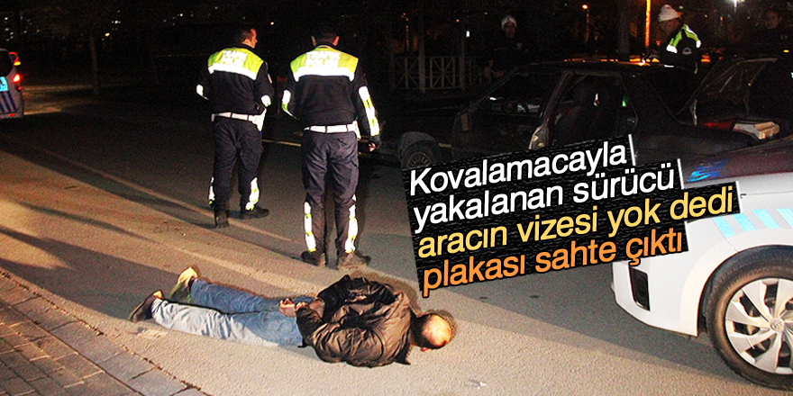 Kovalamacayla yakalanan sürücü “Aracın vizesi yok” dedi, plakası sahte çıktı