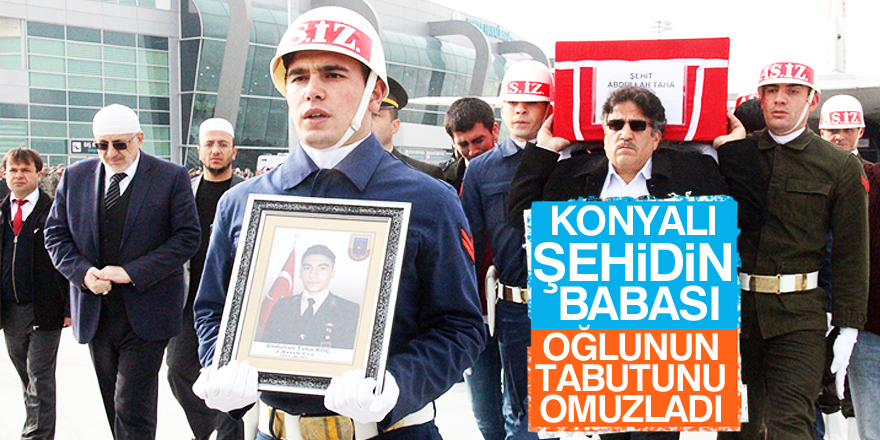 Konyalı şehidin babası oğlunun tabutunu omuzladı