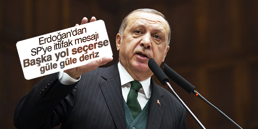 Erdoğan: Başka yol seçerse "Güle Güle" deriz