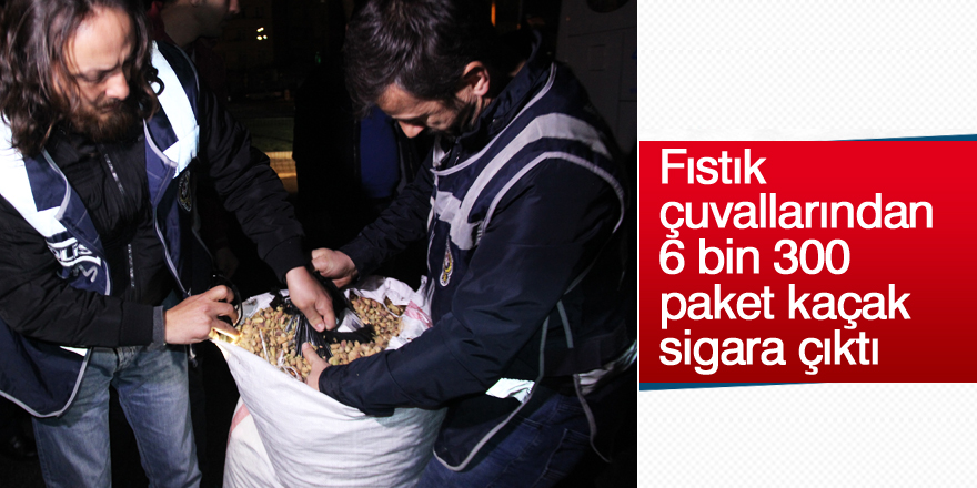 Fıstık çuvallarından 6 bin 300 paket kaçak sigara çıktı