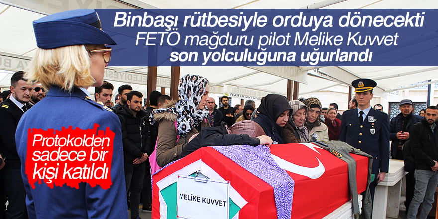 Pilot Melike Kuvvet son yolculuğuna uğurlandı