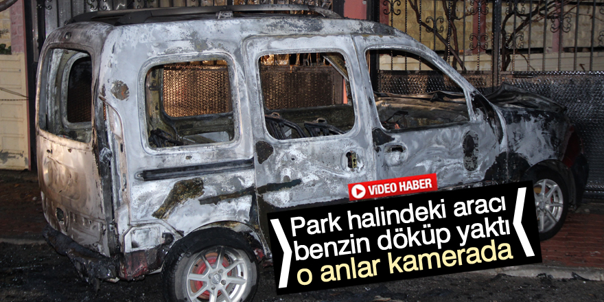 Park halindeki hafif ticari araç kundaklandı