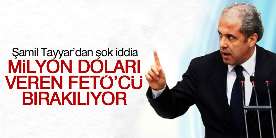 AK Partili Tayyar: Milyon doları veren FETÖ’cü bırakılıyor