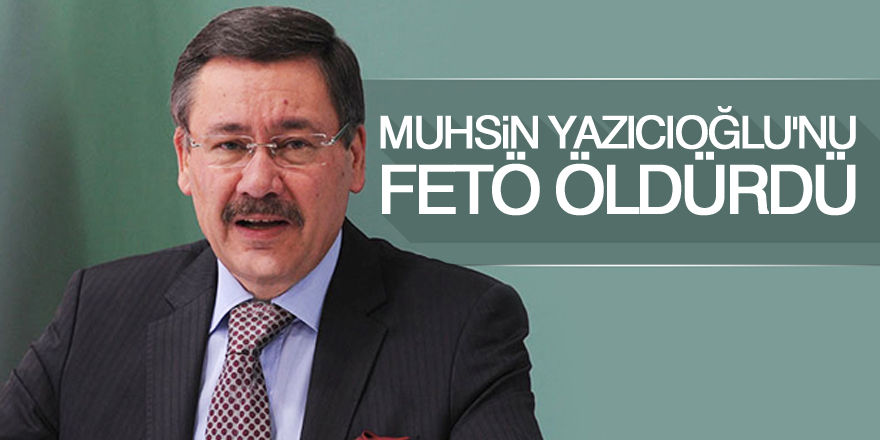 Melih Gökçek: Muhsin Yazıcıoğlu'nu FETÖ öldürdü
