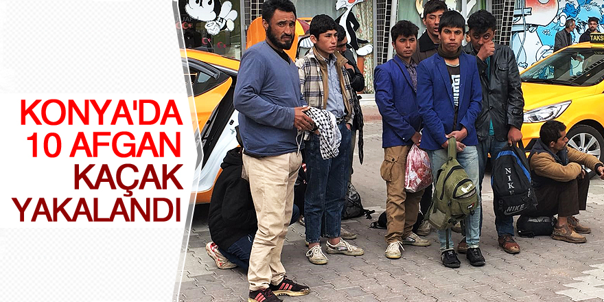 Konya'da 10 Afgan kaçak yakalandı