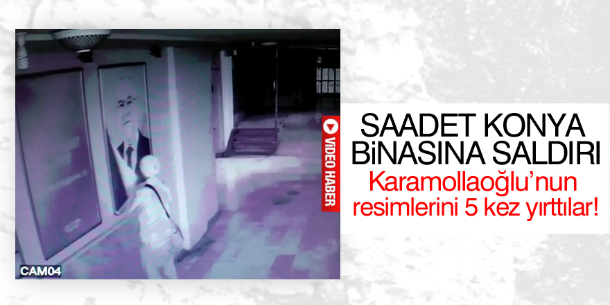 Saadet Konya binasına çirkin saldırı