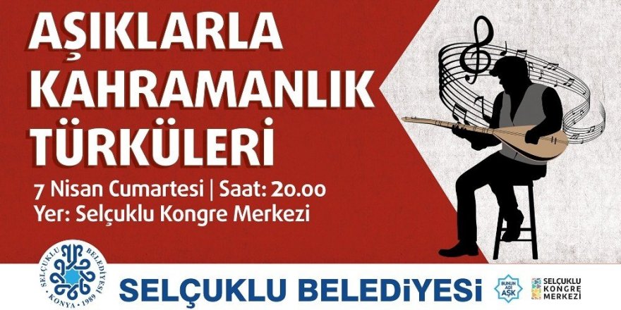 Selçuklu’da kahramanlık türküleri seslendirilecek