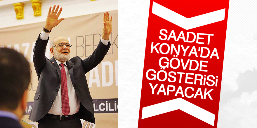 Saadet Konya'da gövde gösterisi yapacak