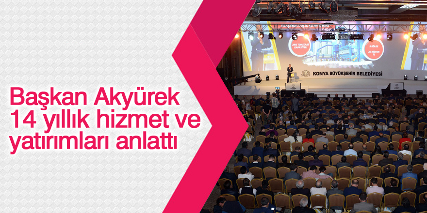 Başkan Akyürek 14 yıllık hizmet ve yatırımları anlattı