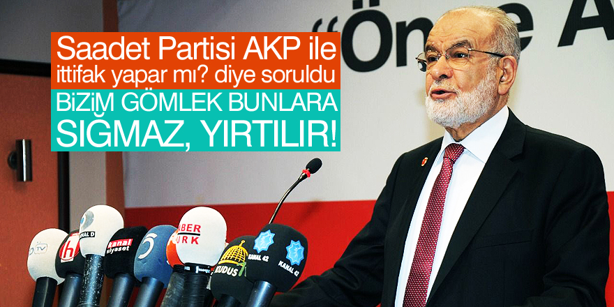Saadet Partisi AKP ile ittifak yapar mı?