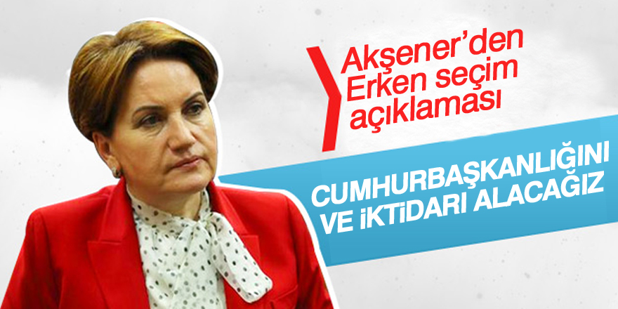 Meral Akşener: İYİ Parti 24 Haziran'daki seçimlere girecek