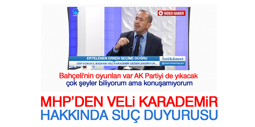 MHP’den Veli Karademir hakkında suç duyurusu