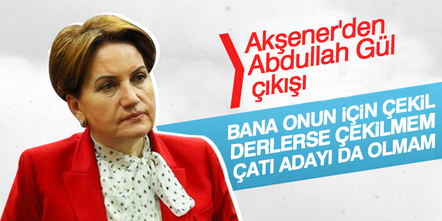 Meral Akşener’den kritik Abdullah Gül açıklaması