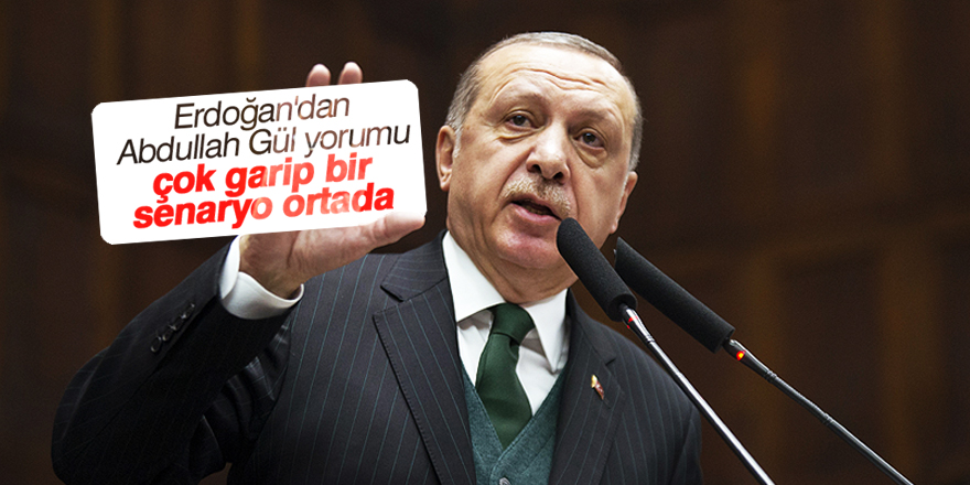 Erdoğan: Çok garip bir senaryo ortada