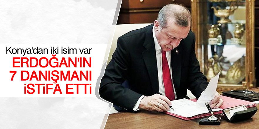 Cumhurbaşkanı Erdoğan'ın 7 danışmanı istifa etti!