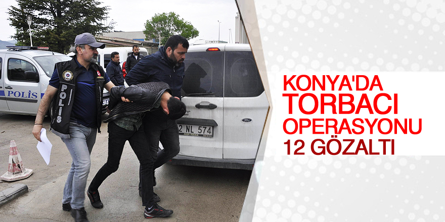 Konya’da uyuşturucu operasyonu: 12 gözaltı