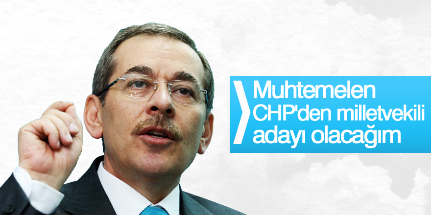 Abdüllatif Şener: Muhtemelen CHP'den milletvekili adayı olacağım