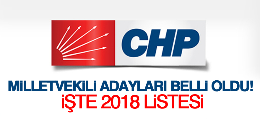 CHP milletvekili adayları belli oldu!