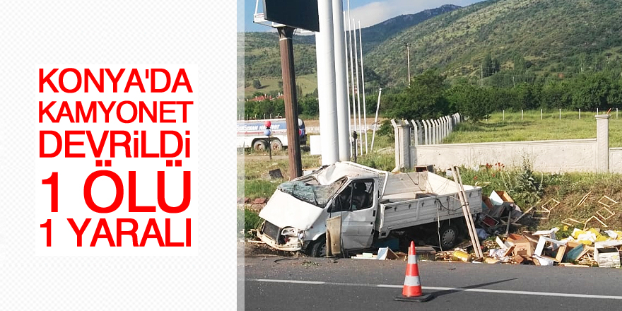 Konya'da kamyonet devrildi: 1 ölü, 1 yaralı