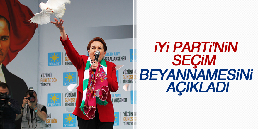 Akşener, İYİ Parti'nin seçim beyannamesini açıkladı