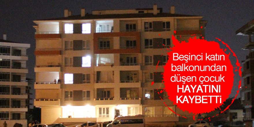 Beşinci katın balkonundan düşen çocuk hayatını kaybetti