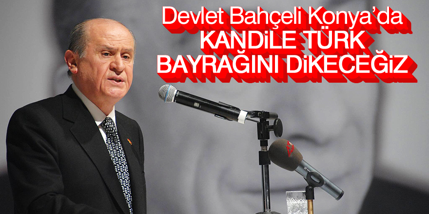 Kandile Türk bayrağını dikeceğiz