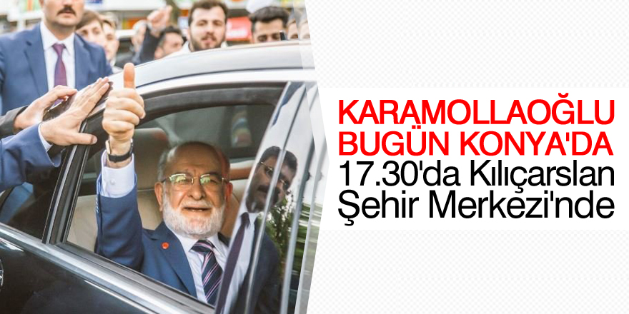 Karamollaoğlu bugün Konya'da