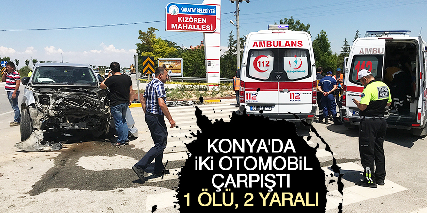 Konya'da iki otomobil çarpıştı: 1 ölü, 2 yaralı