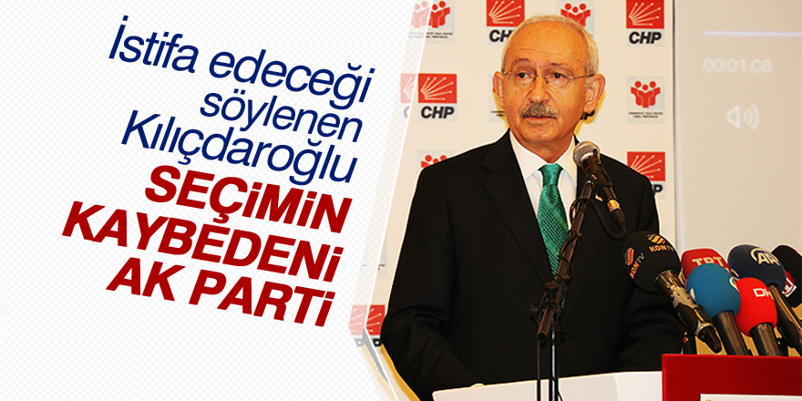 Kılıçdaroğlu: Seçimin kaybedeni AKP