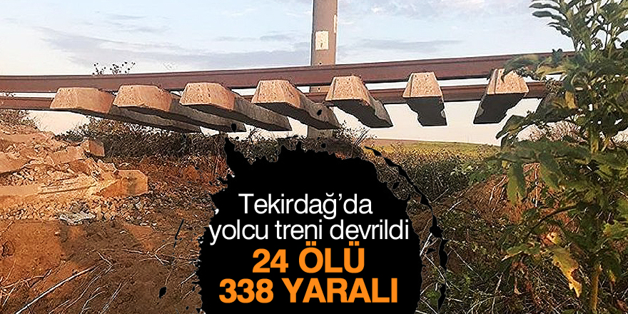 Tekirdağ'daki tren kazasında hayatını kaybedenlerin sayısı 24'e yükseldi