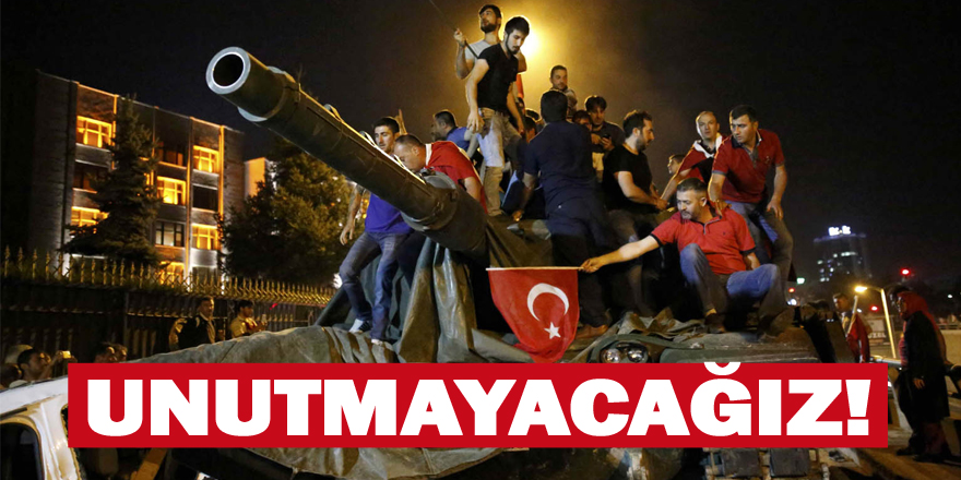 15 Temmuz'u unutmayacağız!