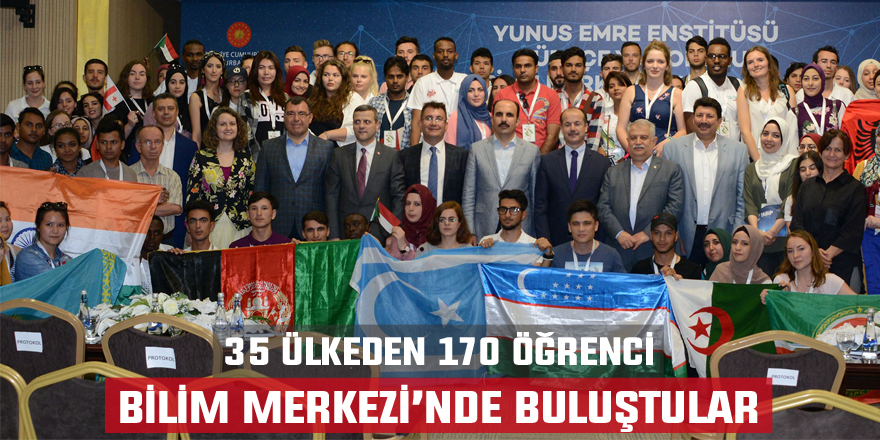 35 ülkeden gelen öğrenciler Bilim Merkezinde buluştu