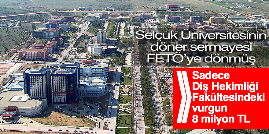Selçuk Üniversitesinin döner sermayesi FETÖ’ye dönmüş