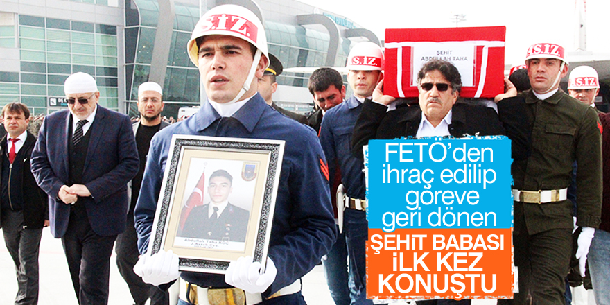 FETÖ’den ihraç edilip göreve geri dönen şehit babası ilk kez konuştu