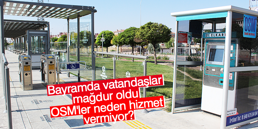 OSM'ler neden hizmet vermiyor?