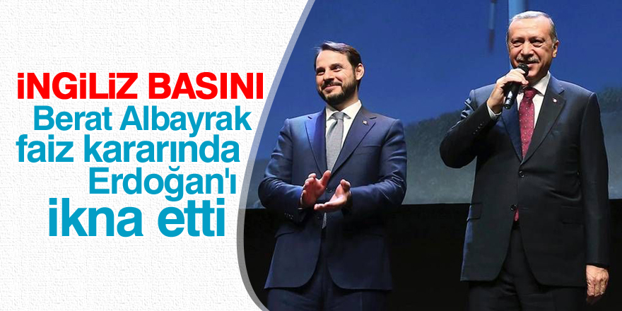 İngiliz basını: Berat Albayrak, faiz kararında Erdoğan'ı ikna etti