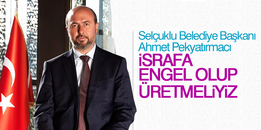 "İsrafa engel olup üretmeliyiz"